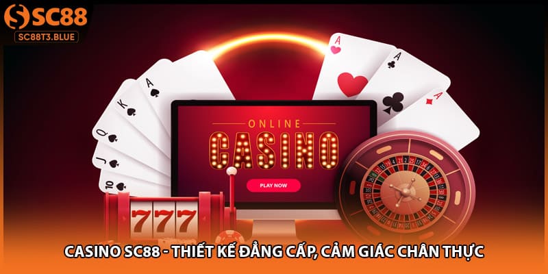 Casino SC88 - Thiết Kế Đẳng Cấp, Cảm Giác Chân Thực