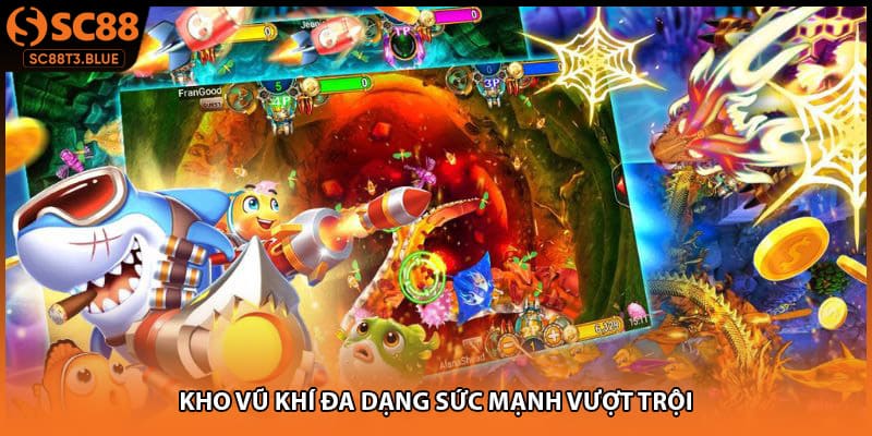 Kho vũ khí đa dạng sức mạnh vượt trội