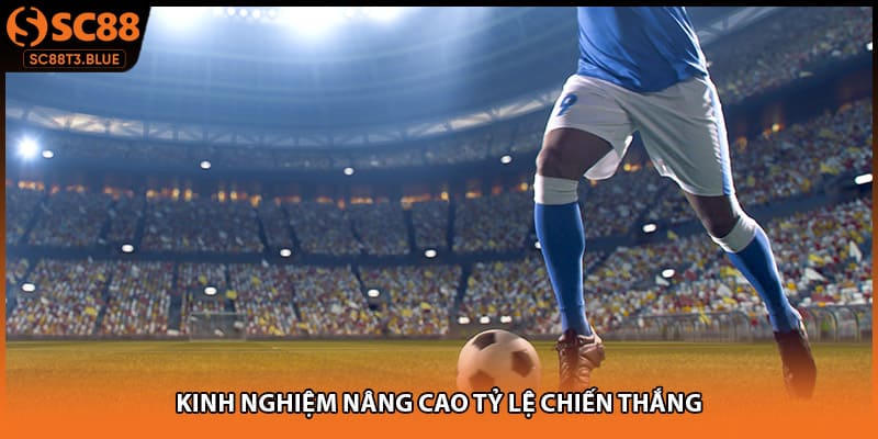 Kinh nghiệm nâng cao tỷ lệ chiến thắng